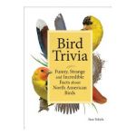 Bird Trivia: Funny, Strange and Incredible Facts about North American Birds - Stan Tekiela