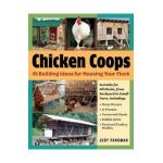 Chicken Coops: 45 Building Ideas for Housing Your Flock - Judy Pangman
