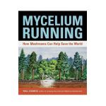 Mycelium Running: How Mushrooms Can Help Save the World - Paul Stamets