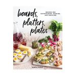 Boards, Platters, Plates: Recipes for Entertaining, Sharing, and Snacking - Maria Zizka