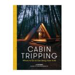 Cabin Tripping: Where to Go to Get Away from It All - Jj Eggers