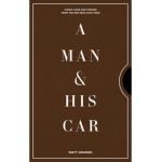 A Man & His Car: Iconic Cars and Stories from the Men Who Love Them - Matt Hranek