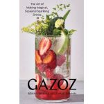 Gazoz: The Art of Making Magical, Seasonal Sparkling Drinks - Benny Briga