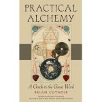Practical Alchemy: A Guide to the Great Work - Brian Cotnoir