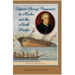 Captain George Vancouver in Alaska and the North Pacific - James K. Barnett