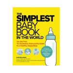 The Simplest Baby Book in the World: The Illustrated, Grab-And-Do Guide for a Healthy, Happy Baby - Stephen Gross