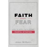Faith over Fear: How to Apply Faith to Any Fearful Situation. - Jeremy Mcgarity