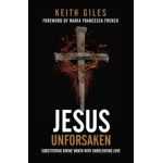 Jesus Unforsaken: Substituting Divine Wrath With Unrelenting Love - Keith Giles