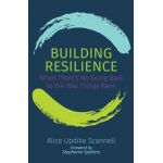 Building Resilience: When There's No Going Back to the Way Things Were - Alice Updike Scannell