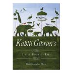 Kahlil Gibran's Little Book of Life - Kahlil Gibran