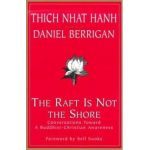 The Raft is Not the Shore: Conversations Toward a Buddhist-Christian Awareness - Thich Nhat Hanh