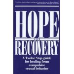 Hope and Recovery: A Twelve Step Guide for Healing from Compulsive Sexual Behavior - Anonymous