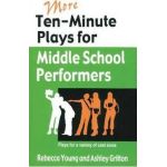 More Ten-Minute Plays for Middle School Performers: Plays for a Variety of Cast Sizes - Rebecca Young