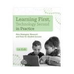 Learning First, Technology Second in Practice: New Strategies, Research and Tools for Student Success - Liz Kolb
