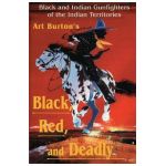 Black, Red and Deadly: Black and Indian Gunfighters of the Indian Territory, 1870-1907 - Arthur T. Burton