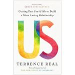 Us: Getting Past You and Me to Build a More Loving Relationship - Terrence Real
