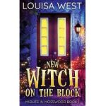 New Witch on the Block: A Paranormal Women's Fiction Romance Novel (Mosswood #1) - Louisa West