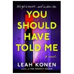 You Should Have Told Me - Leah Konen