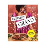 Everyday Grand: Soulful Recipes for Celebrating Life's Big and Small Moments: A Cookbook - Jocelyn Delk Adams