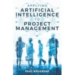 Applying Artificial Intelligence to Project Management - Paul Boudreau