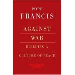 Against War: Building a Culture of Peace - Robert Elslberg