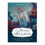 The Awake Dreamer: A Guide to Lucid Dreaming, Astral Travel, and Mastering the Dreamscape - Samantha Fey