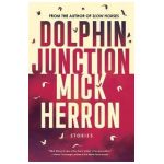 Dolphin Junction: Stories - Mick Herron