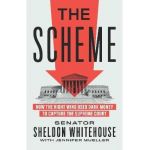 The Scheme: How the Right Wing Used Dark Money to Capture the Supreme Court - Sheldon Whitehouse