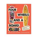 Four Wheels and a Board: The Smithsonian History of Skateboarding - Betsy Gordon