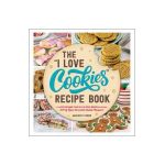 The I Love Cookies Recipe Book: From Rolled Sugar Cookies to Snickerdoodles and More, 100 of Your Favorite Cookie Recipes! - Jacquelyn Parkes