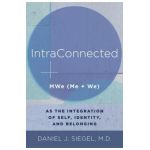Intraconnected: Mwe (Me + We) as the Integration of Self, Identity, and Belonging - Daniel J. Siegel