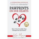 Pawprints On Our Hearts: How A Few Incredible Dogs Changed One Life Forever - Kerk Murray