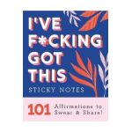 I've F*cking Got This Sticky Notes: 101 Affirmations to Swear and Share - Sourcebooks