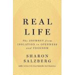 Real Life: The Journey from Isolation to Openness and Freedom - Sharon Salzberg