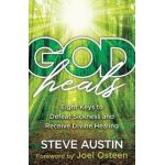 God Heals: Eight Keys to Defeat Sickness and Receive Divine Healing - Steve Austin