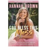 God Bless This Mess: Learning to Live and Love Through Life's Best (and Worst) Moments - Hannah Brown