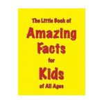 The Little Book of Amazing Facts for Kids of All Ages