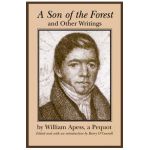 A Son of the Forest and Other Writings - William Apess