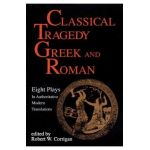 Classical Tragedy Greek and Roman: Eight Plays with Critical Essays - Various Authors