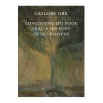 Concerning the Book That Is the Body of the Beloved - Gregory Orr