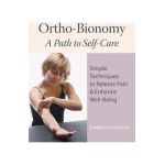 Ortho-Bionomy: A Path to Self-Care: Simple Techniques to Release Pain & Enhance Well-Being - Luann Overmyer