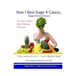 How I Beat Stage 4 Cancer, Maggie McGee Protocol: The Truth about God's Pharmacy - Maggie Mcgee