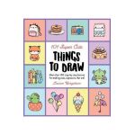 101 Super Cute Things to Draw: More Than 100 Step-By-Step Lessons for Making Cute, Expressive, Fun Art! - Lauren Bergstrom