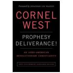 Prophesy Deliverance! 40th Anniversary Expanded Edition: An Afro-American Revolutionary Christianity - Cornell West