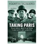 Taking Paris: The Epic Battle for the City of Lights - Martin Dugard