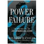 Power Failure: The Rise and Fall of an American Icon - William D. Cohan