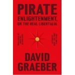 Pirate Enlightenment, or the Real Libertalia - David Graeber