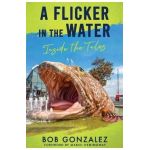 A Flicker in the Water: Inside the Tales - Bob Gonzalez