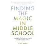 Finding the Magic in Middle School: Tapping Into the Power and Potential of the Middle School Years - Chris Balme