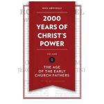 2,000 Years of Christ's Power, Volume 1: The Age of the Early Church Fathers - Nick Needham